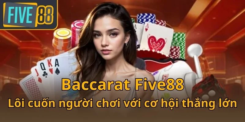 baccarat-five88-loi-cuon-nguoi-choi-voi-co-hoi-thang-lon