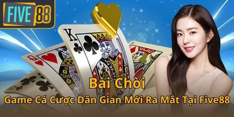 bai-choi-game-ca-cuoc-dan-gian-moi-ra-mat-tai-five88