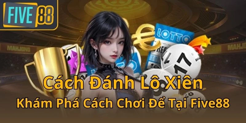 cach-danh-lo-xien-kham-pha-cach-choi-de-tai-five88