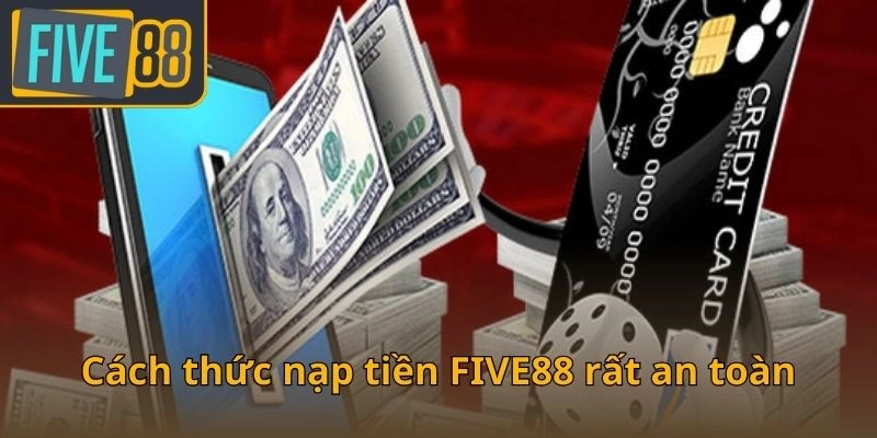 cach-thuc-nap-tien-five88-rat-an-toan