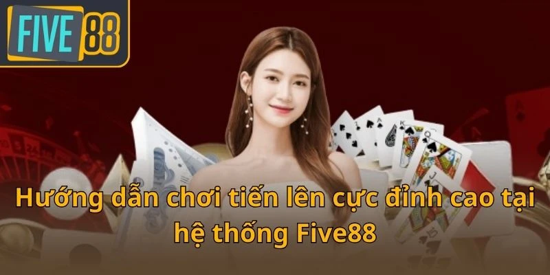 huong-dan-choi-tien-len-cuc-dinh-cao-tai-he-thong-five88