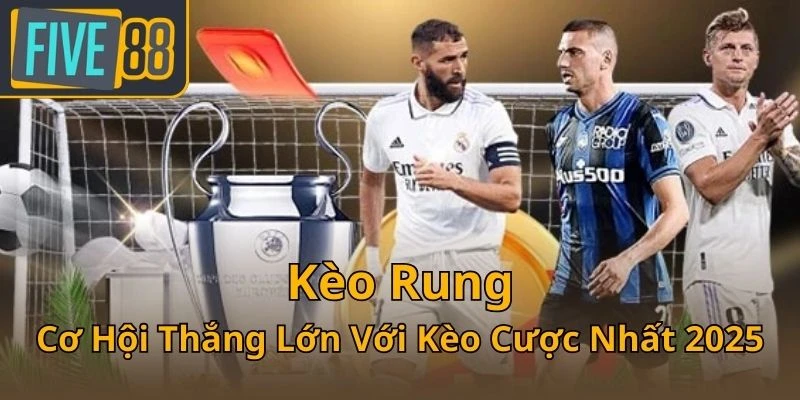 keo-rung-co-hoi-thang-lon-voi-keo-cuoc-nhat-2025