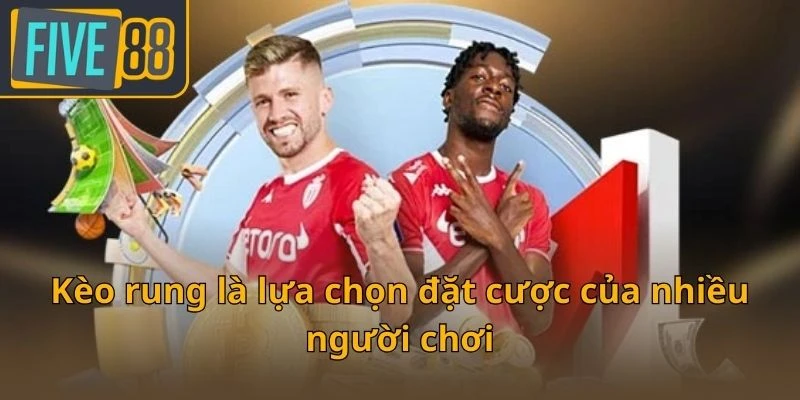 keo-rung-la-lua-chon-dat-cuoc-cua-nhieu-nguoi-choi