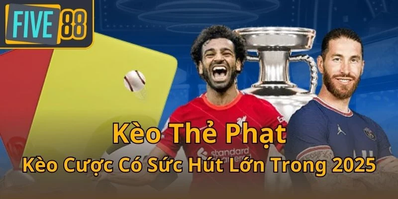 keo-the-phat-keo-cuoc-co-suc-hut-lon-trong-2025