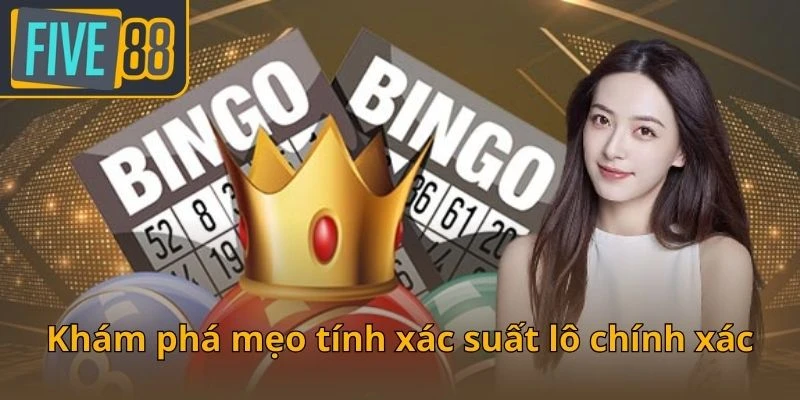 kham-pha-meo-tinh-xac-suat-lo-chinh-xac