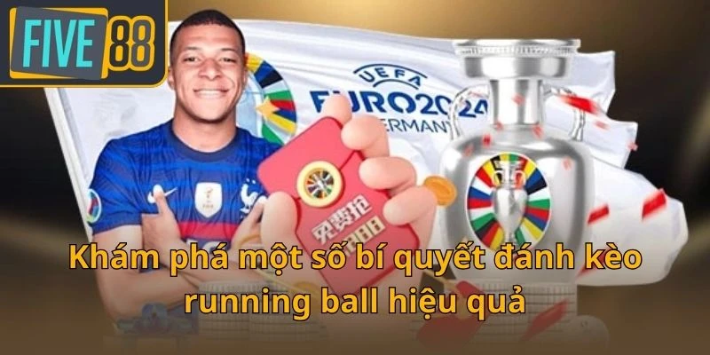 kham-pha-mot-so-bi-quyet-danh-keo-running-ball-hieu-qua
