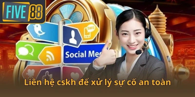 lien-he-cskh-de-xu-ly-su-co-an-toan