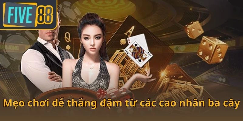 meo-choi-de-thang-dam-tu-cac-cao-nhan-ba-cay