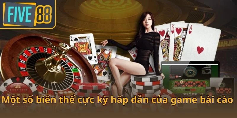 mot-so-bien-the-cuc-ky-hap-dan-cua-game-bai-cao