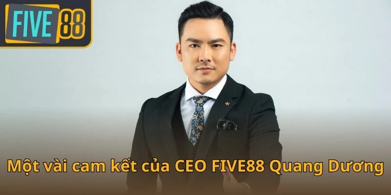 mot-vai-cam-ket-cua-ceo-five88-quang-duong