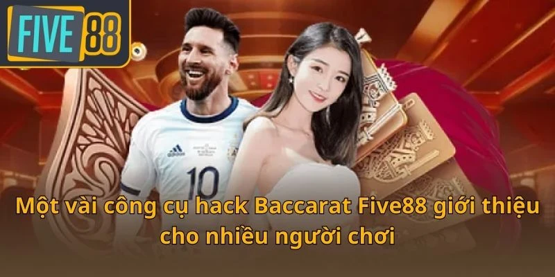 mot-vai-cong-cu-hack-baccarat-five88-gioi-thieu-cho-nhieu-nguoi-choi