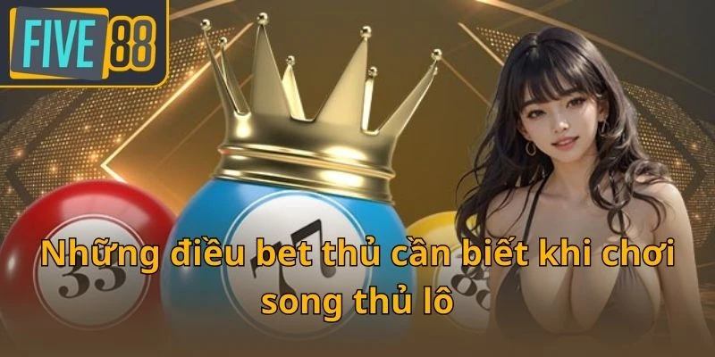 nhung-dieu-bet-thu-can-biet-khi-choi-song-thu-lo