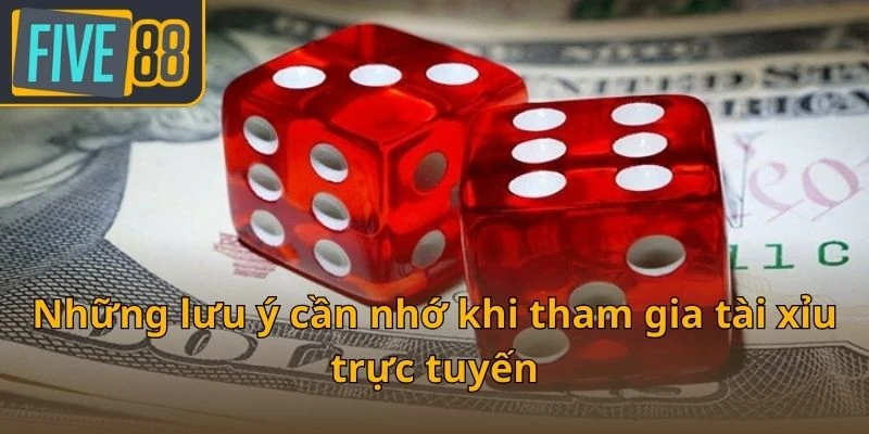 nhung-luu-y-can-nho-khi-tham-gia-tai-xiu-truc-tuyen