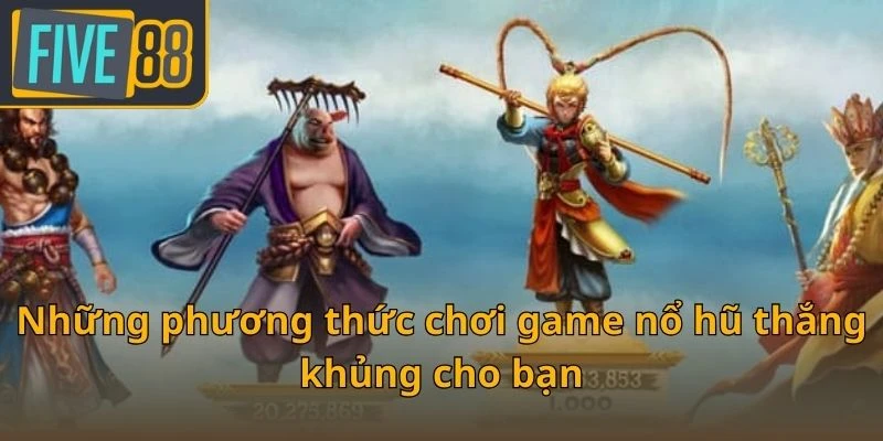 nhung-phuong-thuc-choi-game-no-hu-thang-khung-cho-ban