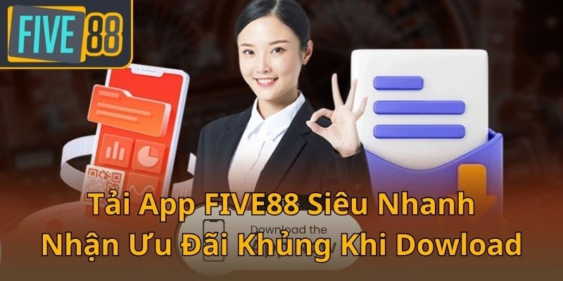 tai-app-five88-sieu-nhanh-nhan-uu-dai-khung-khi-dowload