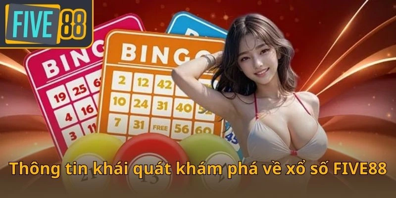 thong-tin-khai-quat-kham-pha-ve-xo-so-five88