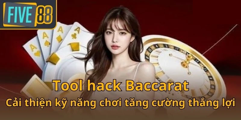 tool-hack-baccarat-cai-thien-ky-nang-choi-tang-cuong-thang-loi